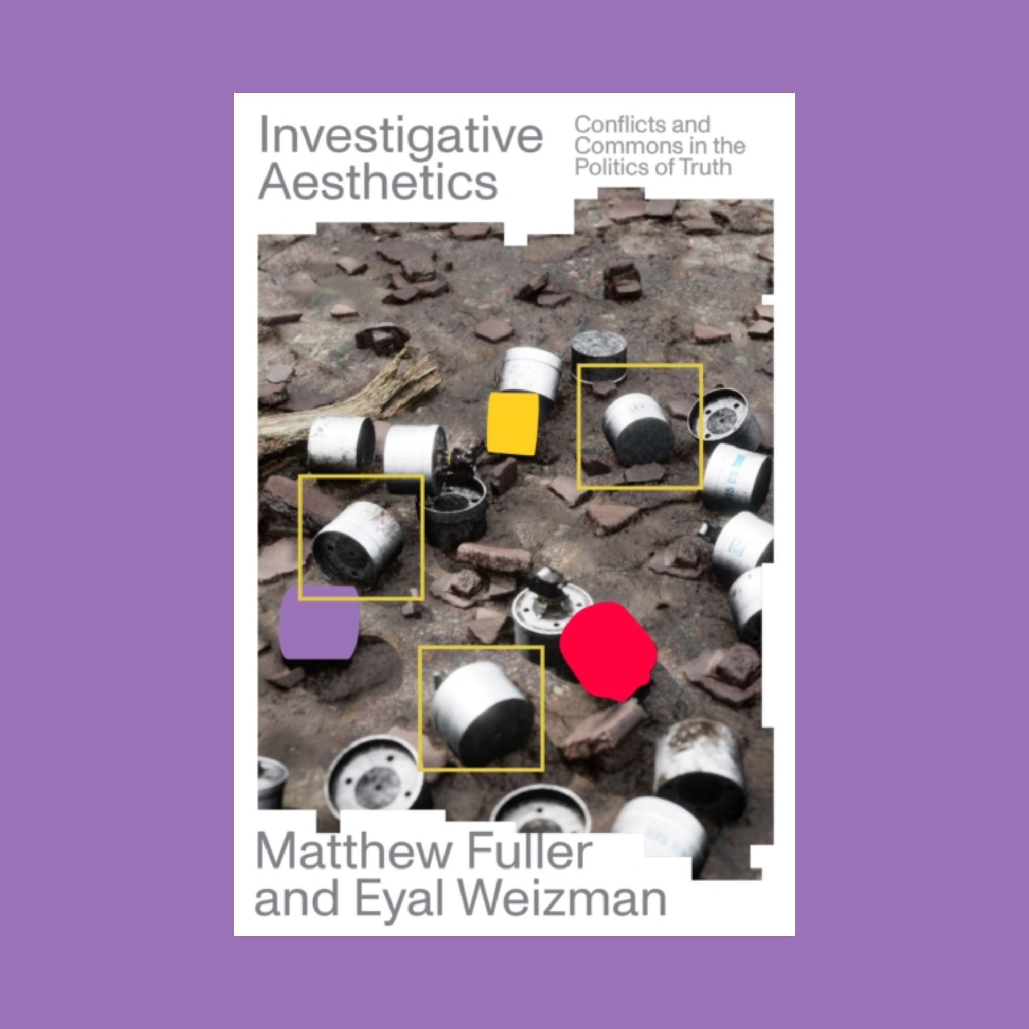 Investigative Aesthetics : Conflicts and Commons in the Politics of Truth